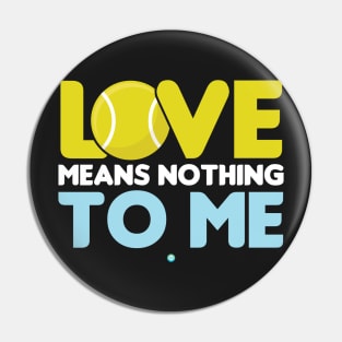 Love means nothing to me - Funny Tennis Gift Pin