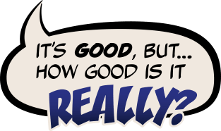 It's Good, But How Good Is It REALLY? Magnet