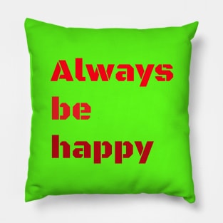 Always be happy Pillow