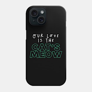 Our love is The Cat's Meow Phone Case