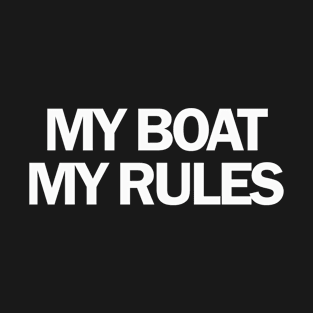 MY BOAT MY RULES T-Shirt