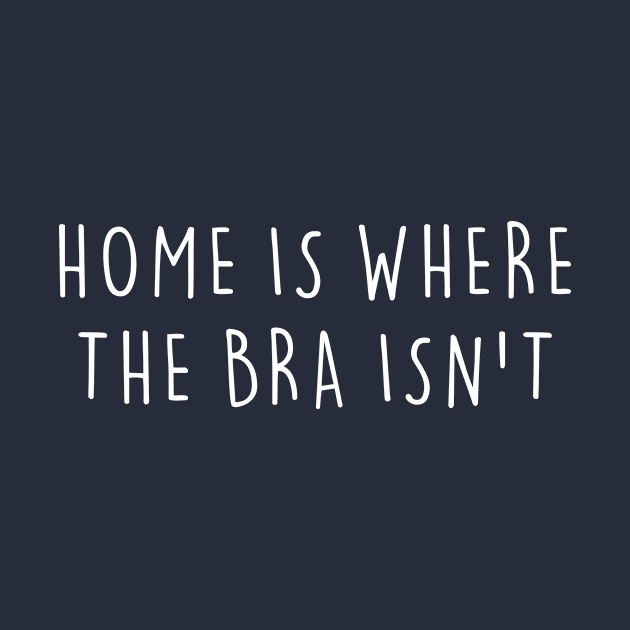 Home is Where The Bra Isn't - Girl And Mom Life by badparents