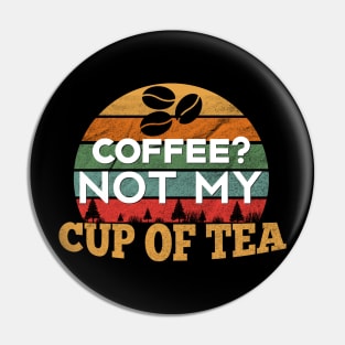 Coffee? Not my Cup of Tea Pin