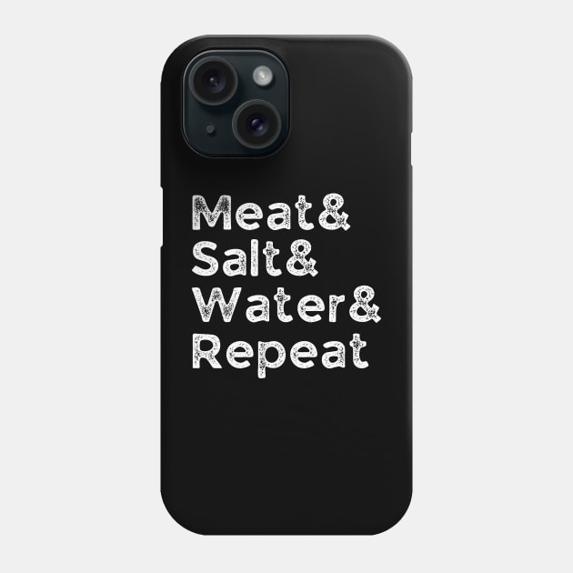 Meat& Salt& Water& Repeat Funny Meat Lover Carnivore BBQ Fan Phone Case by CarnivoreMerch