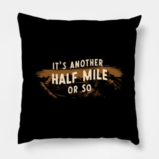 Its Another Half Mile Or So Camping Hiking Camper Pillow