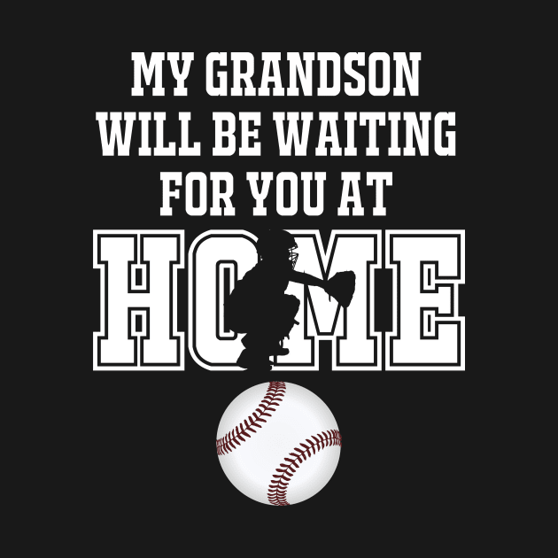 Baseball Catcher Products: My Grandson will be Waiting for You At Home by tdkenterprises