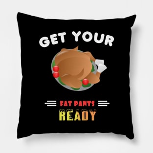 Funny Get Your Fat Pants Ready Thanksgiving Turkey Pillow