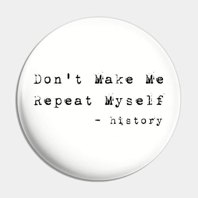 Teacher Don't Make Me Repeat Myself, Funny History Teacher best teacher Pin by Gaming champion