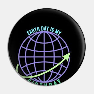 Earth Day is My Birthday Pin