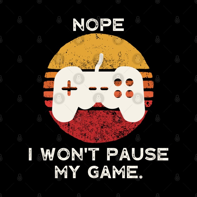 Nope , I Won't Pause My Game by busines_night