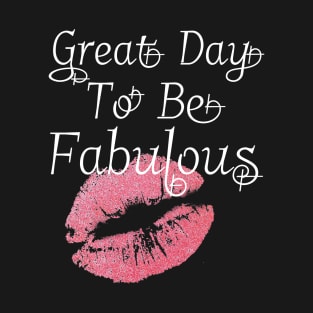 Great Day To Be Fabulous T-Shirt