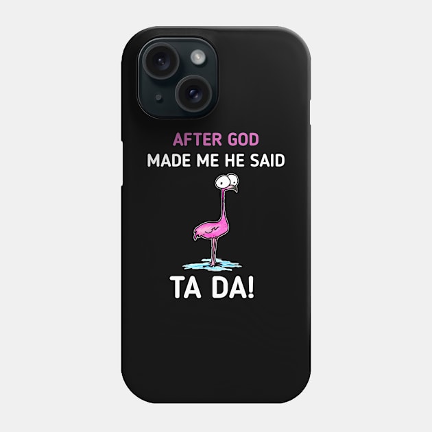 After God made Me He Said Ta-Da | Funny Chicken Lovers Phone Case by Master_of_shirts