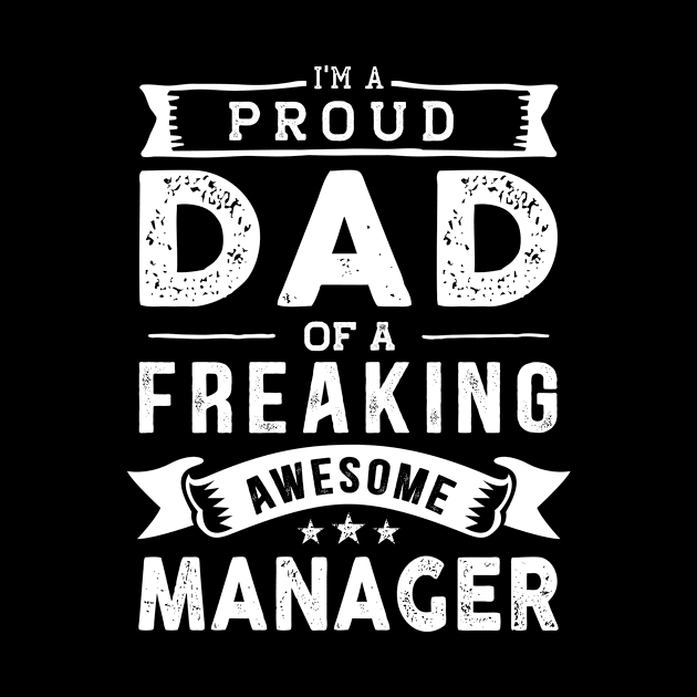 I'm a Proud Dad of a Freaking Awesome Manager by TeePalma