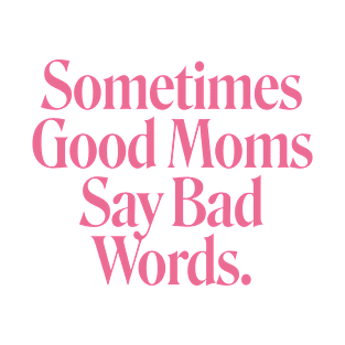 Good Moms Bad Words T-Shirt