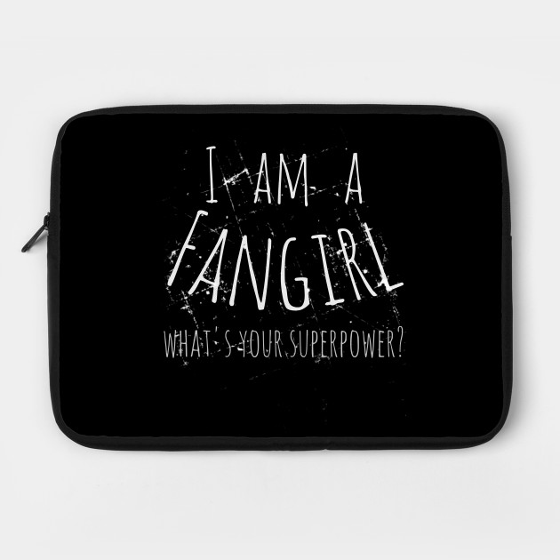 I am a fangirl, what's your superpower?