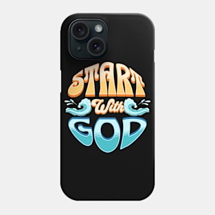 Start with God. Phone Case