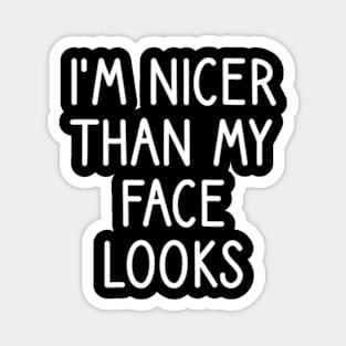 I'm Nicer Than My Face Looks Magnet