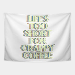 Life's too Short for Crappy Coffee Tapestry