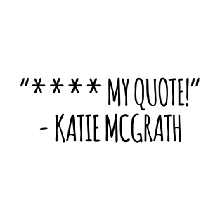 Katie McGrath Yearbook Quote T-Shirt