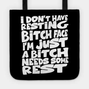 i don't have resting bitch face I'm just a bitch needs some rest Tote