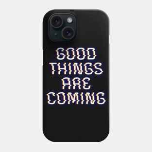 Good Things Are Coming Phone Case