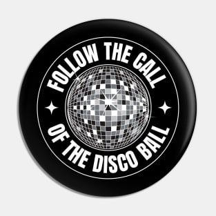 FOLLOW THE CALL OF THE DISCO BALL (White) Pin