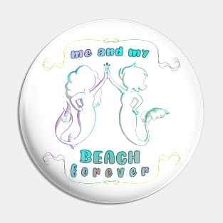 Mermaids me and my BEACH forever Pin