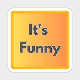 It's Funny design Magnet