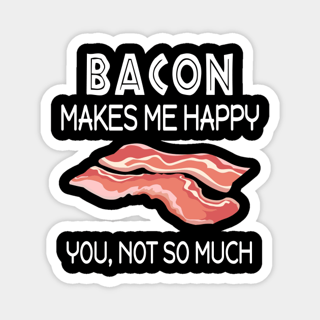 Bacon Makes Me Happy Magnet by Lucia1986Thompson