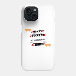 Money and success don’t change people inspirational Motivational Quotes Phone Case