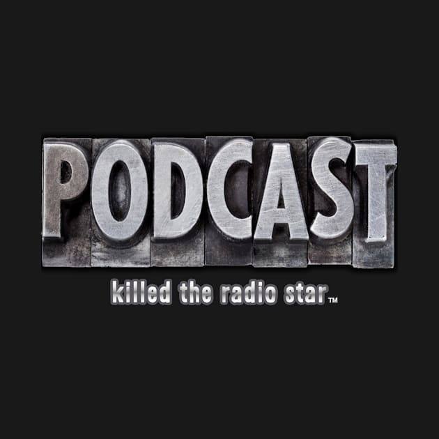 Podcast Killed The Radio Star T-Shirt!! by PaycheckandRed