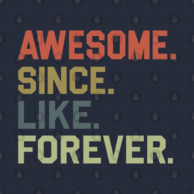 Awesome. Since. Like. Forever. by RKP'sTees