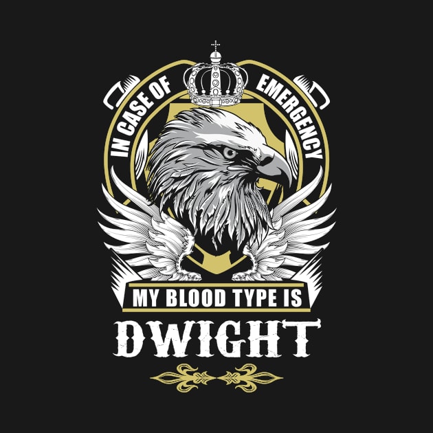 Dwight Name T Shirt - In Case Of Emergency My Blood Type Is Dwight Gift Item by AlyssiaAntonio7529