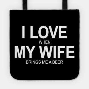 Mens I Love When My Wife Brings Me A Beer Tote