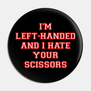 I’m left handed and I hate your scissors Pin