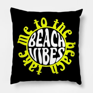 Beach Vibes - Take Me To The Beach - Sun Pillow