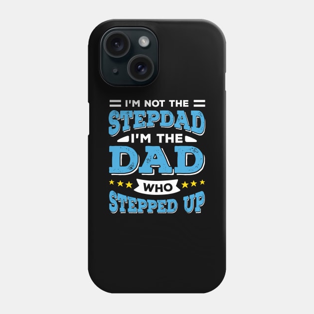 I'm Not The Stepdad I'm The Dad Who Stepped Up Phone Case by Dolde08