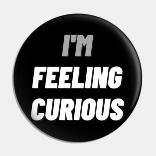 I'M Feeling Curiousdesign Pin