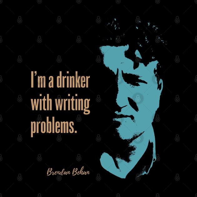 Brendan Behan Quote - I'm a drinker with writing problems by Hotshots