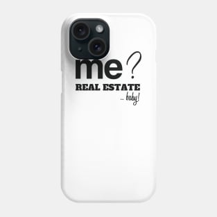 Me? Real Estate, Baby! Phone Case