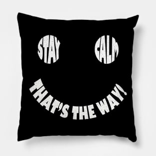 Stay Calm That's The Way! Pillow