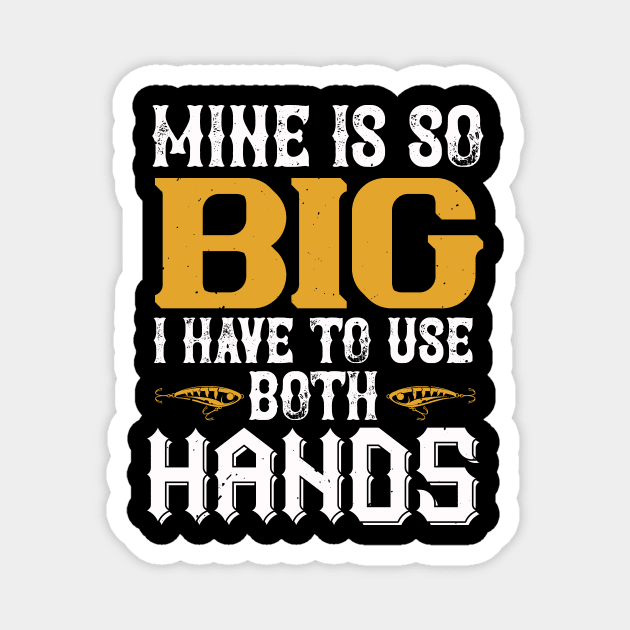 Mine Is So Big I Have To Use Both Hands Magnet by Aratack Kinder