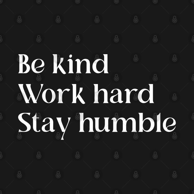 Be Kind Work Hard Stay Humble | Motivational Quote by ilustraLiza