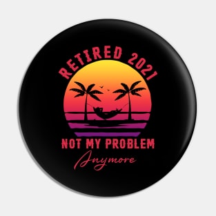 Retired 2021 Not My Problem Anymore Vintage Funny Retirement Pin