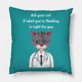 Ask Your Cat if What You're Thinking is Right for You. Pillow