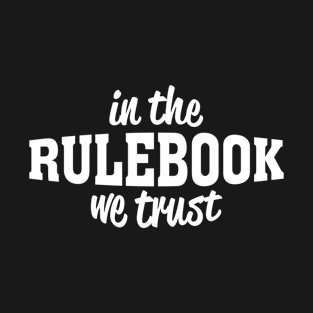 In the rulebook we trust T-Shirt