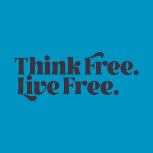 Think Free. Live Free. T-Shirt