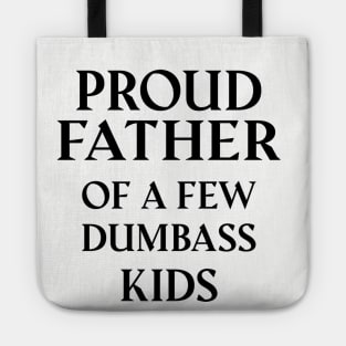 Proud Father Of A Few Dumbass Kids Tote