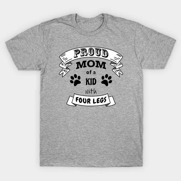 Discover Proud Mom of a Kid with Four Legs Black Font Text White Banner - Proud Cat Mom - T-Shirt