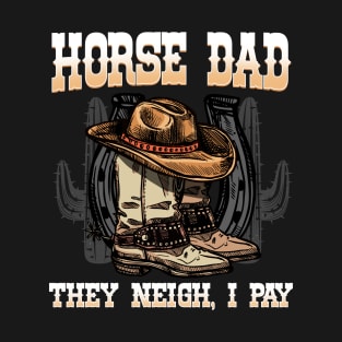 Horse Dad They Neigh I Pay I Funny Equestrian T-Shirt